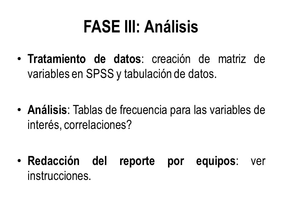 FASE III: Análisis Tratamiento de datos: creación de matriz de variables en SPSS y tabulación de datos.