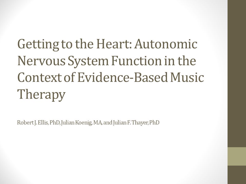 Getting to the Heart: Autonomic Nervous System Function in the Context of Evidence-Based Music Therapy Robert J.