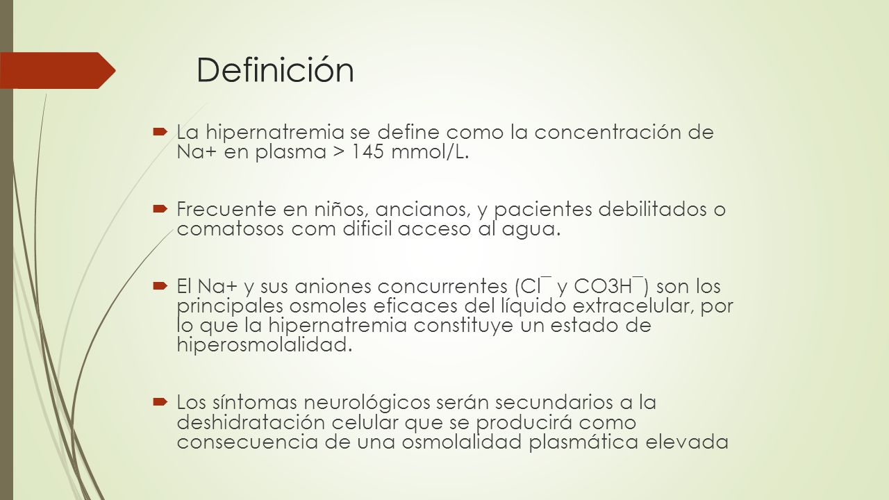 Definición La hipernatremia se define como la concentración de Na+ en plasma > 145 mmol/L.