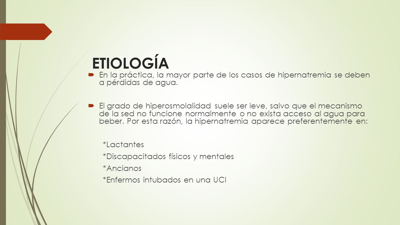 ETIOLOGÍA En la práctica, la mayor parte de los casos de hipernatremia se deben a pérdidas de agua.