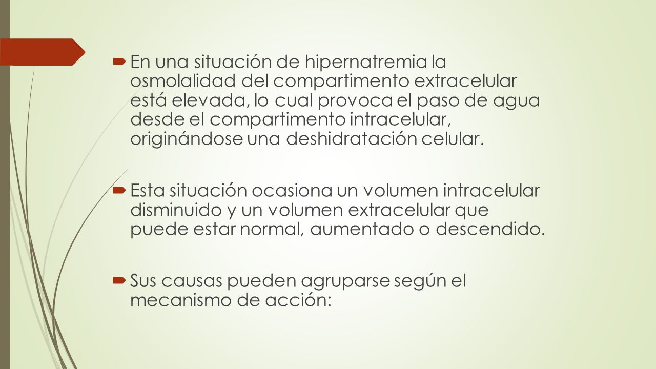 En una situación de hipernatremia la osmolalidad del compartimento extracelular está elevada, lo cual provoca el paso de agua desde el compartimento intracelular, originándose una deshidratación celular.