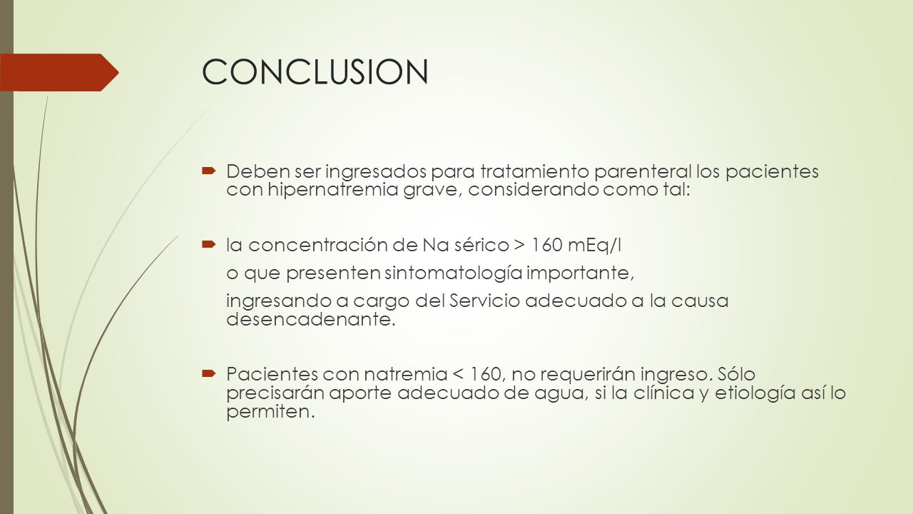 CONCLUSION Deben ser ingresados para tratamiento parenteral los pacientes con hipernatremia grave, considerando como tal: