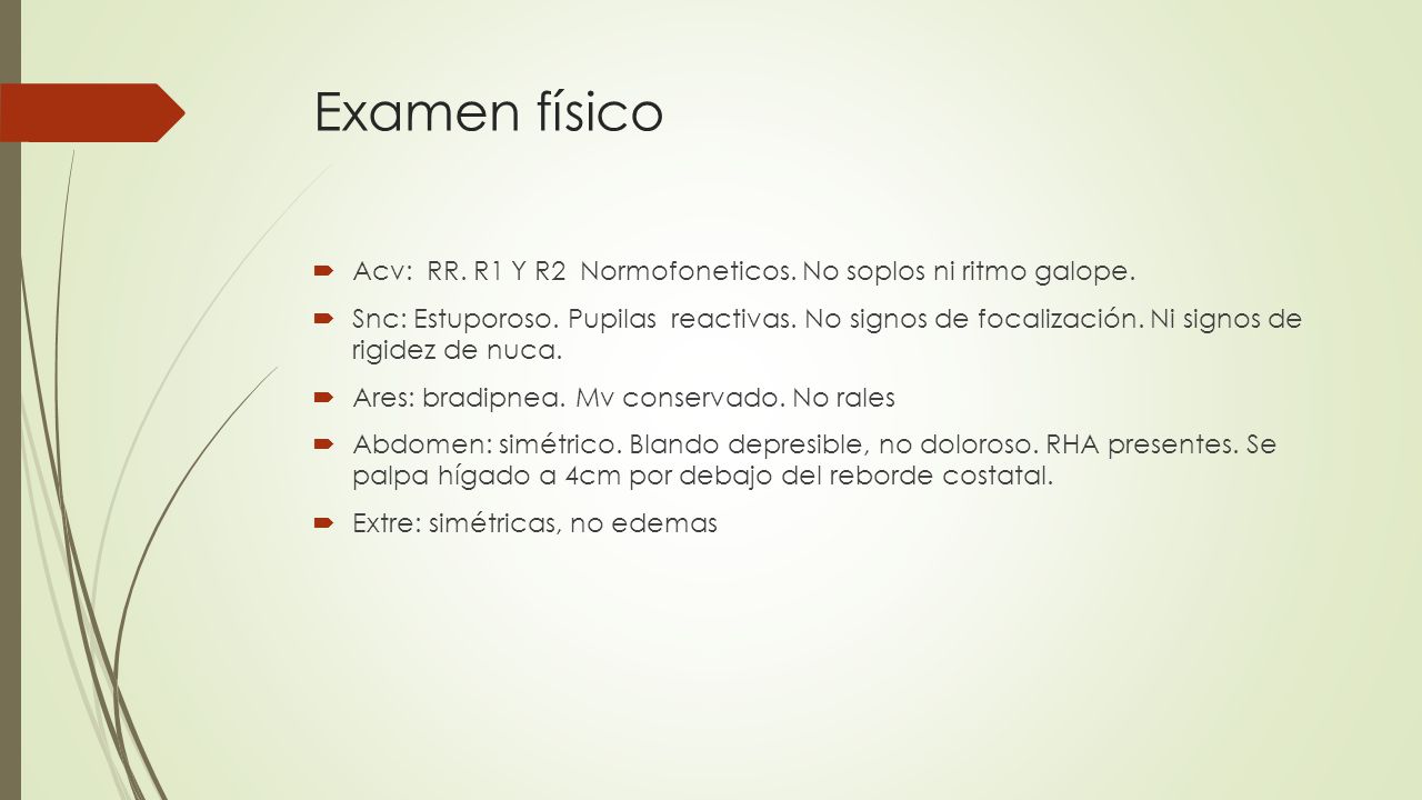Examen físico Acv: RR. R1 Y R2 Normofoneticos. No soplos ni ritmo galope.