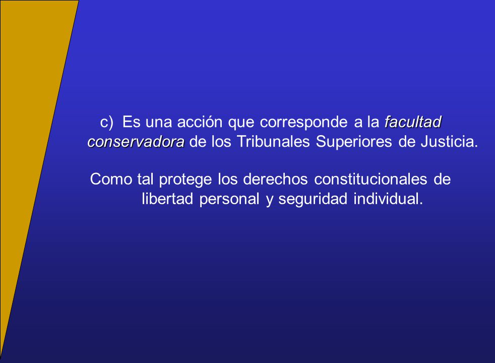 c) Es una acción que corresponde a la facultad conservadora de los Tribunales Superiores de Justicia.