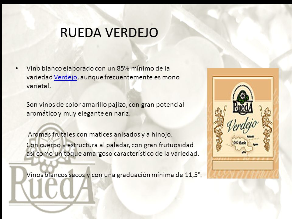RUEDA VERDEJO Vino blanco elaborado con un 85% mínimo de la variedad Verdejo, aunque frecuentemente es mono varietal.