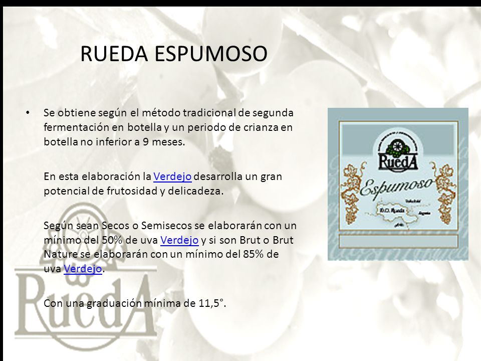 RUEDA ESPUMOSO Se obtiene según el método tradicional de segunda fermentación en botella y un periodo de crianza en botella no inferior a 9 meses.