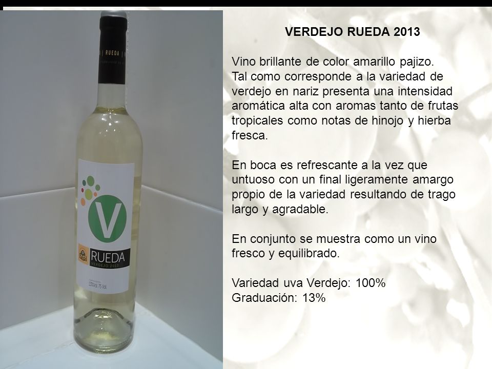 VERDEJO RUEDA 2013 Vino brillante de color amarillo pajizo.