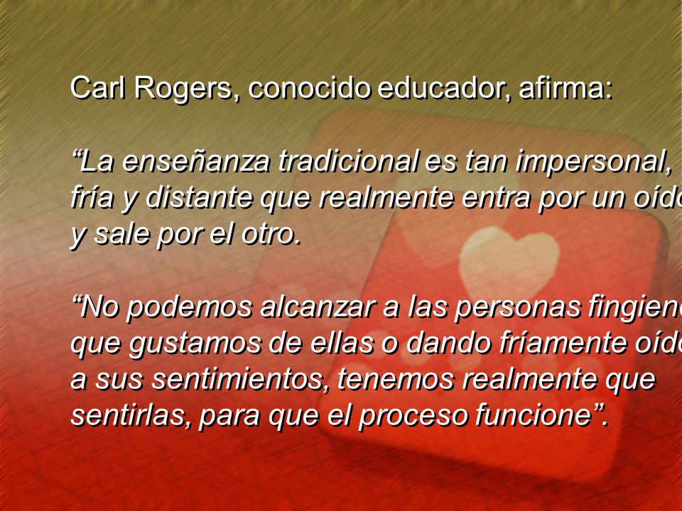 Carl Rogers, conocido educador, afirma: