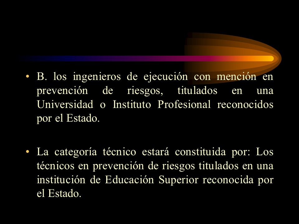 B. los ingenieros de ejecución con mención en prevención de riesgos, titulados en una Universidad o Instituto Profesional reconocidos por el Estado.
