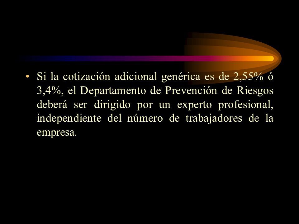 Si la cotización adicional genérica es de 2,55% ó 3,4%, el Departamento de Prevención de Riesgos deberá ser dirigido por un experto profesional, independiente del número de trabajadores de la empresa.