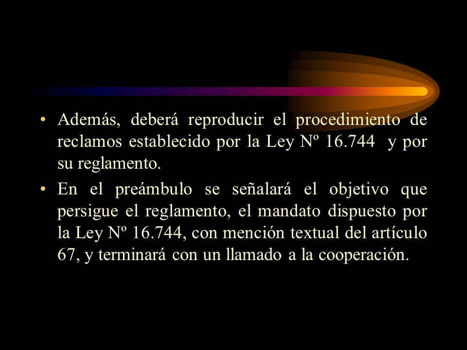 Además, deberá reproducir el procedimiento de reclamos establecido por la Ley Nº y por su reglamento.