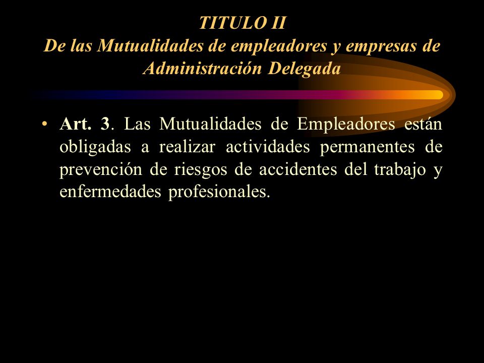 TITULO II De las Mutualidades de empleadores y empresas de Administración Delegada