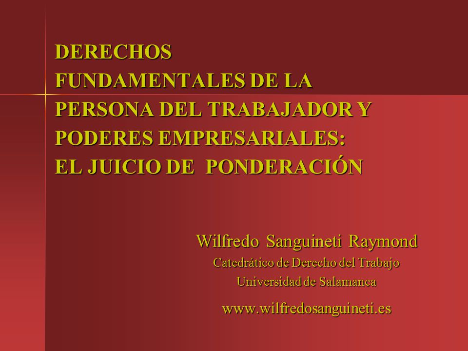 DERECHOS FUNDAMENTALES DE LA PERSONA DEL TRABAJADOR Y PODERES EMPRESARIALES: EL JUICIO DE PONDERACIÓN