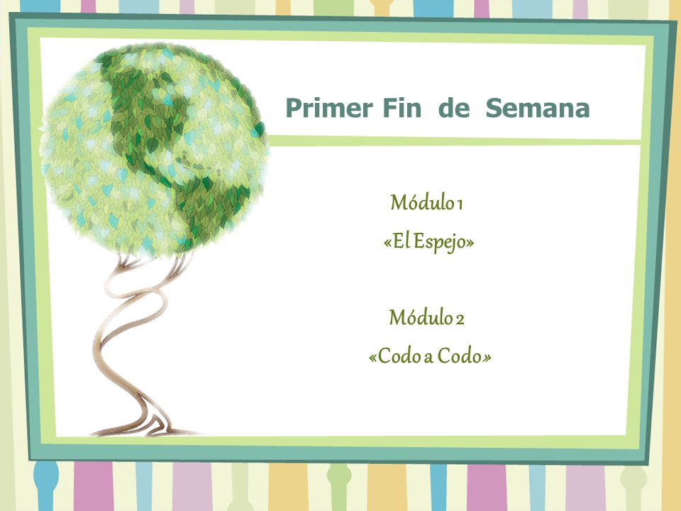 Primer Fin de Semana Módulo 1 «El Espejo» Módulo 2 «Codo a Codo»