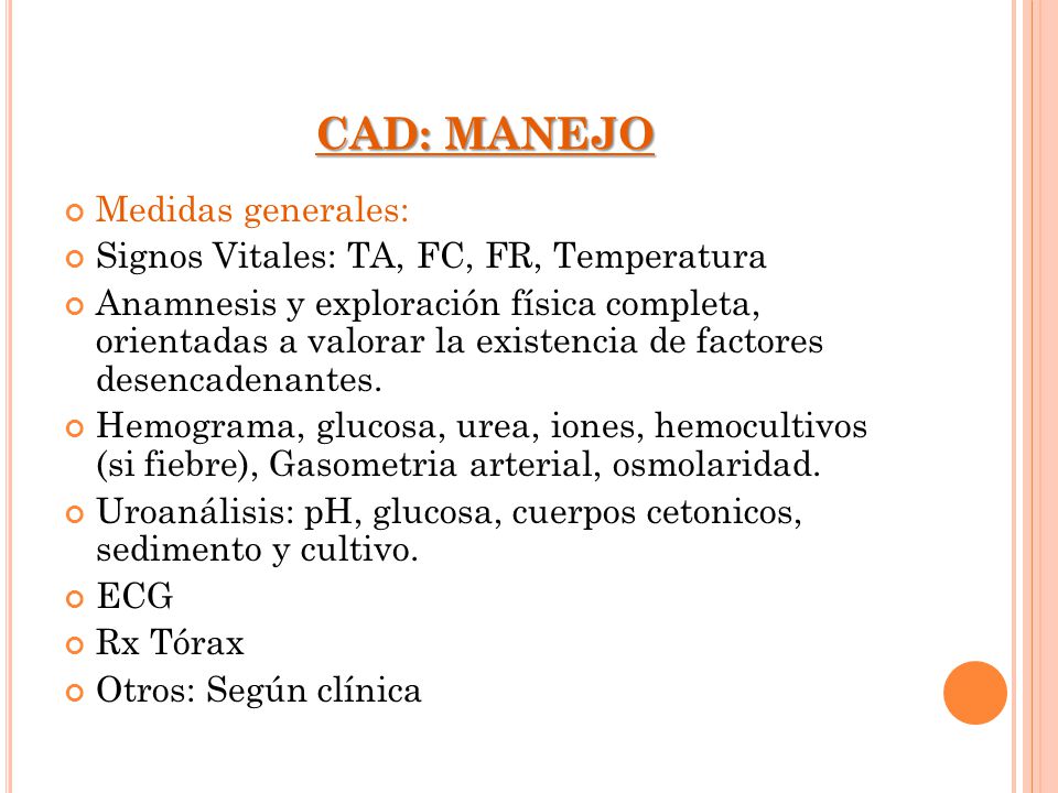 CAD: MANEJO Medidas generales: Signos Vitales: TA, FC, FR, Temperatura