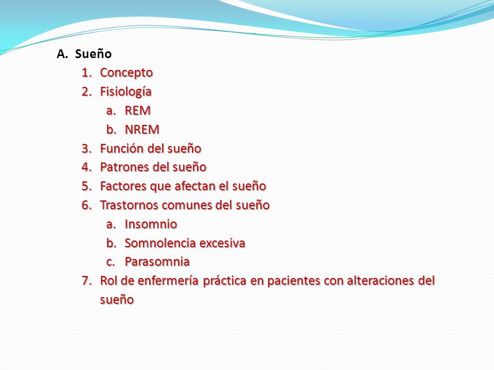 Sueño Concepto. Fisiología. REM. NREM. Función del sueño. Patrones del sueño. Factores que afectan el sueño.