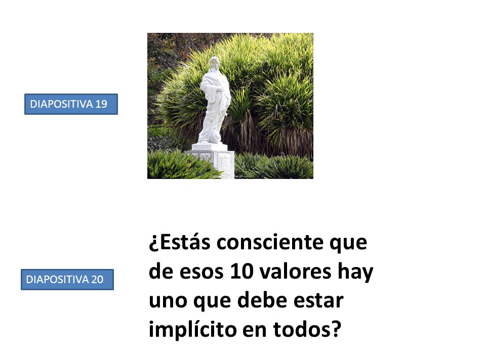 DIAPOSITIVA 19 ¿Estás consciente que de esos 10 valores hay uno que debe estar implícito en todos.