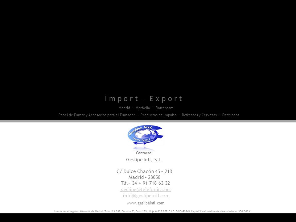 I m p o r t - E x p o r t Geslipe Intl, S.L. C/ Dulce Chacón 45 – 21B