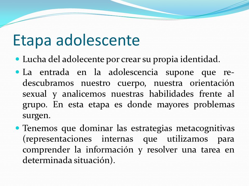 Etapa adolescente Lucha del adolecente por crear su propia identidad.