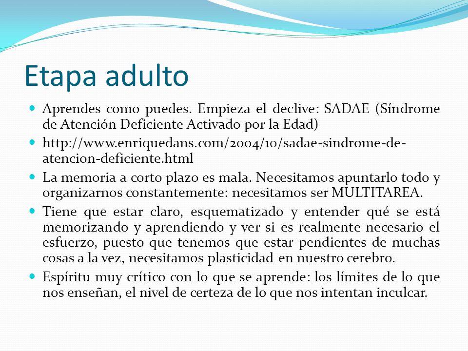 Etapa adulto Aprendes como puedes. Empieza el declive: SADAE (Síndrome de Atención Deficiente Activado por la Edad)