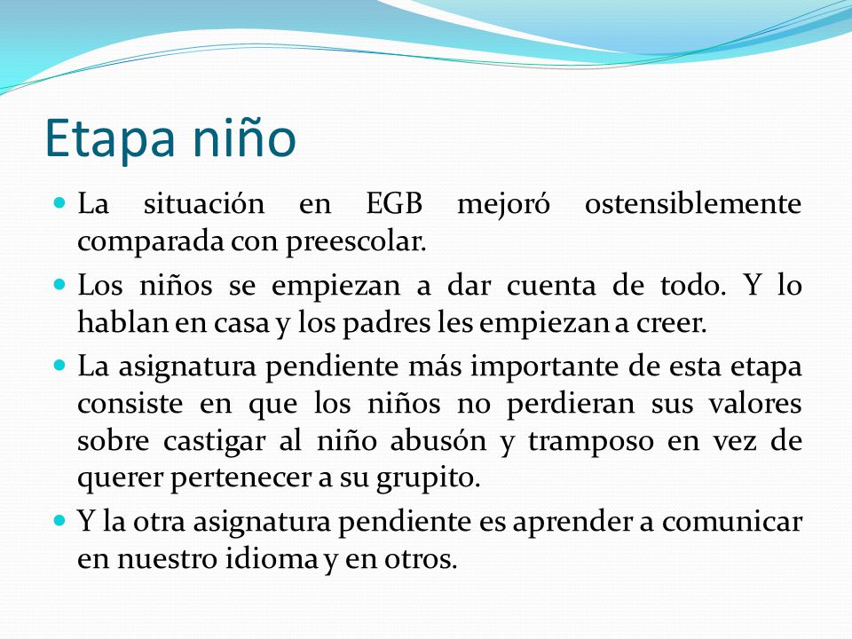 Etapa niño La situación en EGB mejoró ostensiblemente comparada con preescolar.
