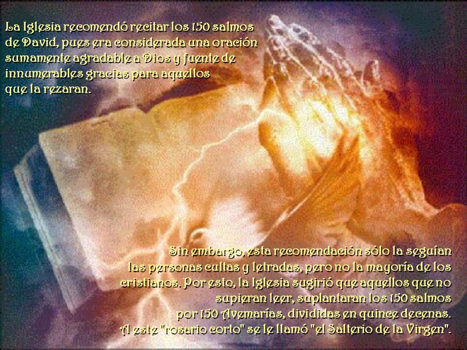 La Iglesia recomendó recitar los 150 salmos de David, pues era considerada una oración sumamente agradable a Dios y fuente de innumerables gracias para aquellos que la rezaran.