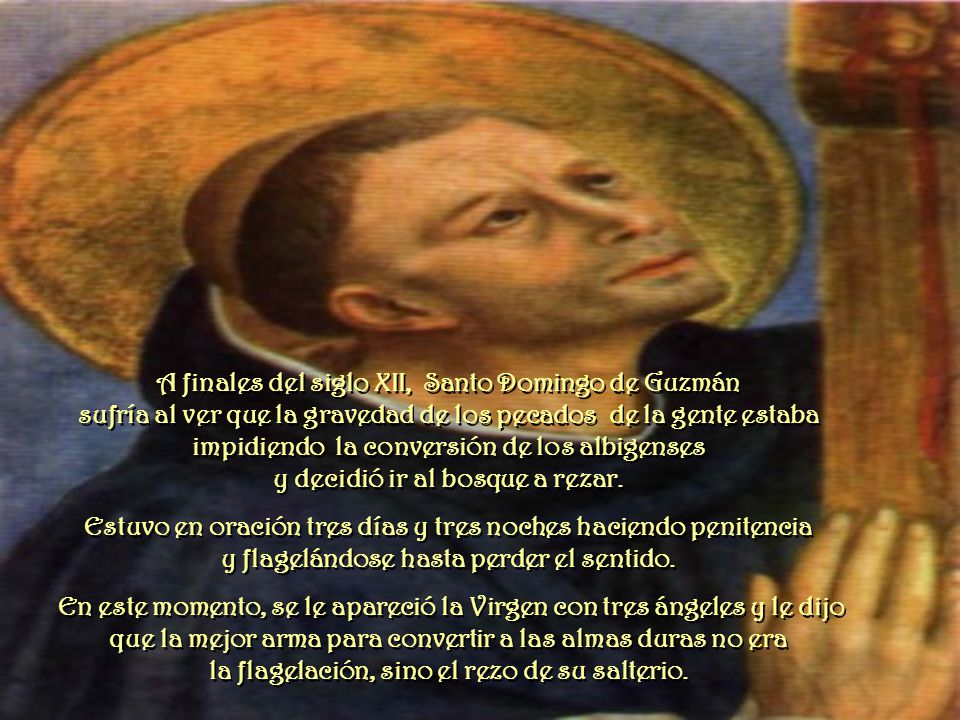 A finales del siglo XII, Santo Domingo de Guzmán sufría al ver que la gravedad de los pecados de la gente estaba impidiendo la conversión de los albigenses y decidió ir al bosque a rezar.
