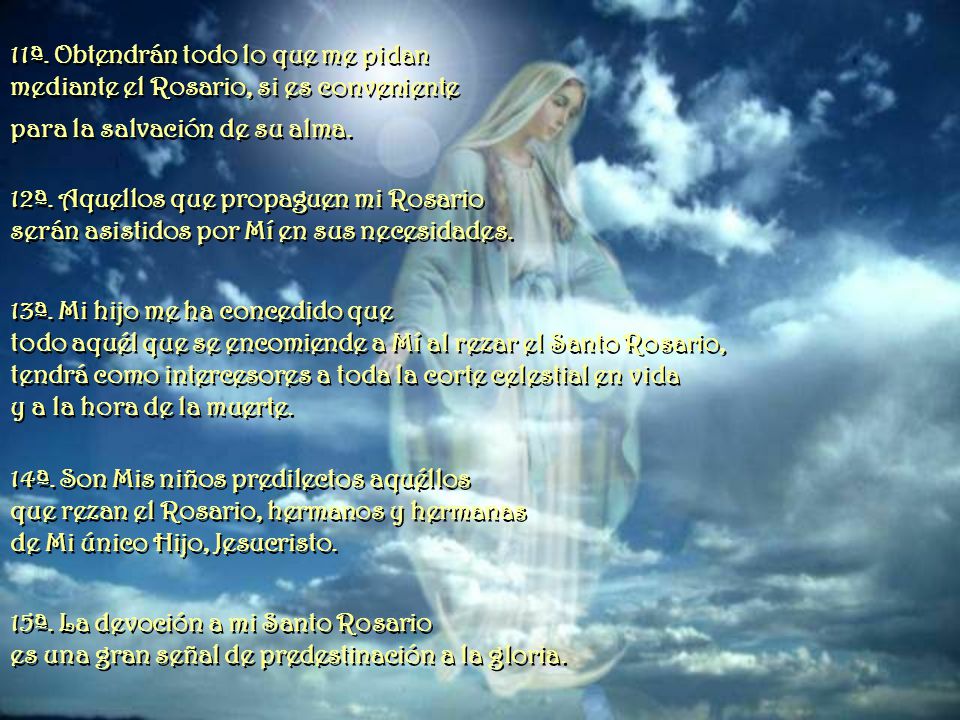 11ª. Obtendrán todo lo que me pidan mediante el Rosario, si es conveniente para la salvación de su alma.