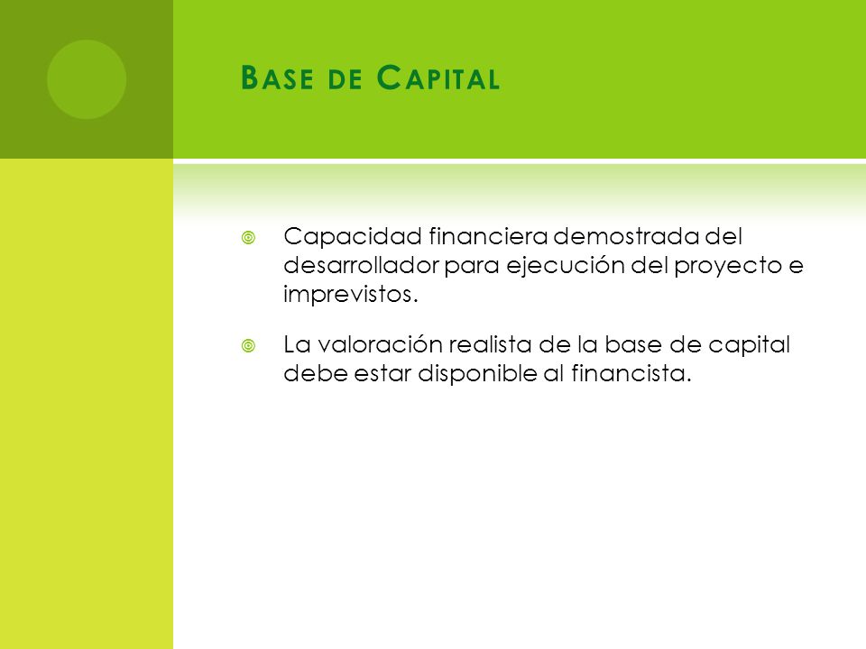Base de Capital Capacidad financiera demostrada del desarrollador para ejecución del proyecto e imprevistos.