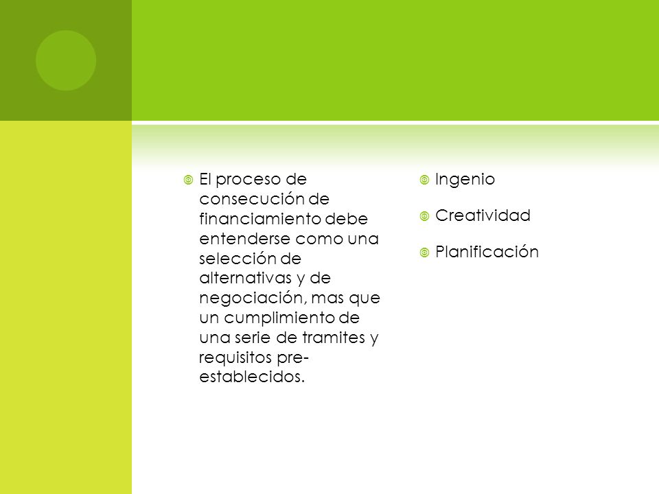 El proceso de consecución de financiamiento debe entenderse como una selección de alternativas y de negociación, mas que un cumplimiento de una serie de tramites y requisitos pre- establecidos.