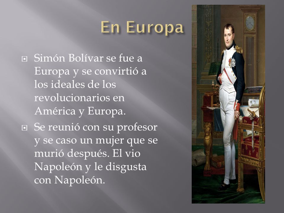 En Europa Simón Bolívar se fue a Europa y se convirtió a los ideales de los revolucionarios en América y Europa.