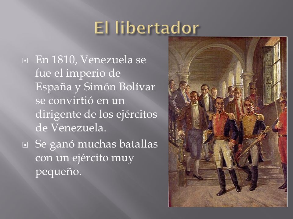 El libertador En 1810, Venezuela se fue el imperio de España y Simón Bolívar se convirtió en un dirigente de los ejércitos de Venezuela.