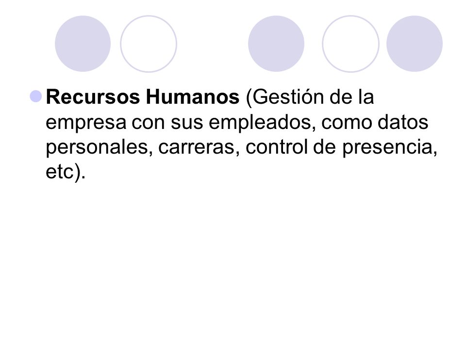 Recursos Humanos (Gestión de la empresa con sus empleados, como datos personales, carreras, control de presencia, etc).