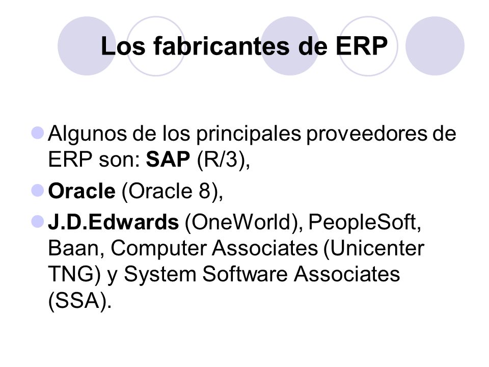 Los fabricantes de ERP Algunos de los principales proveedores de ERP son: SAP (R/3), Oracle (Oracle 8),