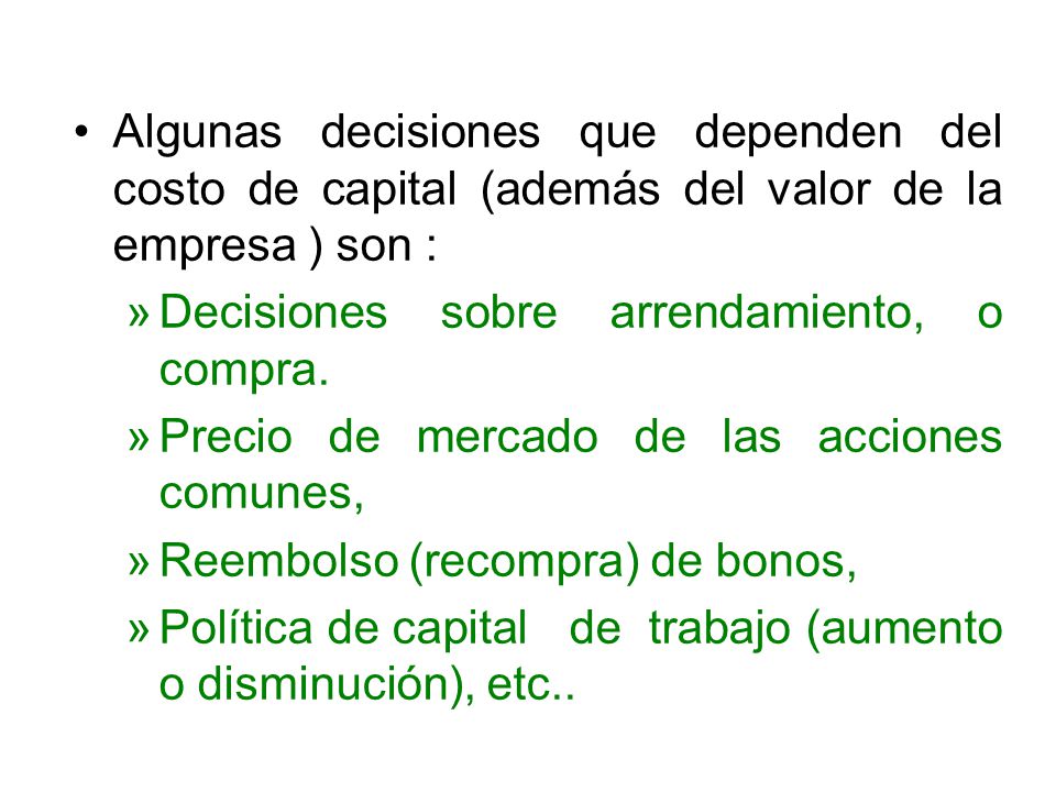 Algunas decisiones que dependen del costo de capital (además del valor de la empresa ) son :
