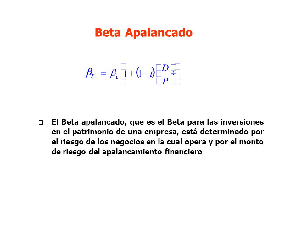( ) Beta Apalancado b = ú û ù ê ë é ÷ ø ö ç è æ - + P D t 1
