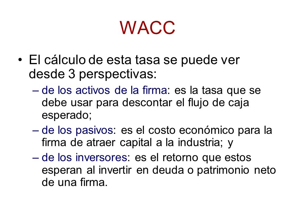 WACC El cálculo de esta tasa se puede ver desde 3 perspectivas: