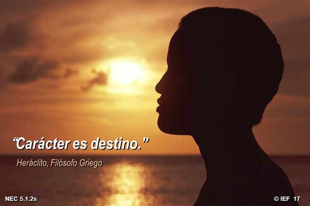 Carácter es destino. Heráclito, Filósofo Griego NEC 5.1.2s © IEF 17
