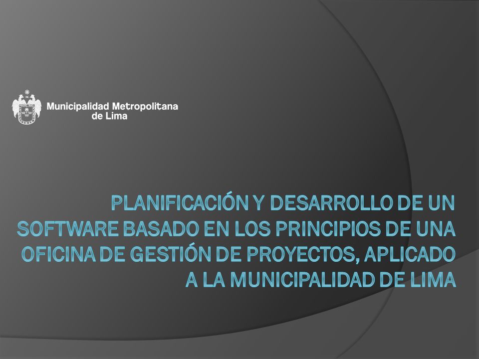Planificación y Desarrollo de un Software basado en los principios de una Oficina de Gestión de Proyectos, Aplicado a la Municipalidad de Lima