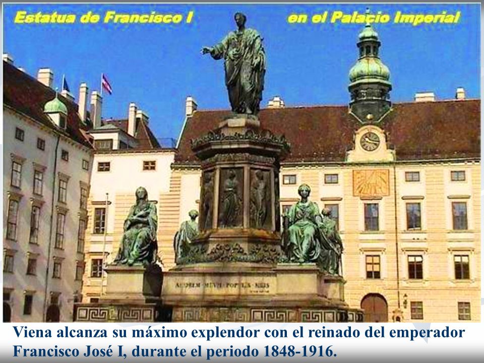 Viena alcanza su máximo explendor con el reinado del emperador Francisco José I, durante el periodo