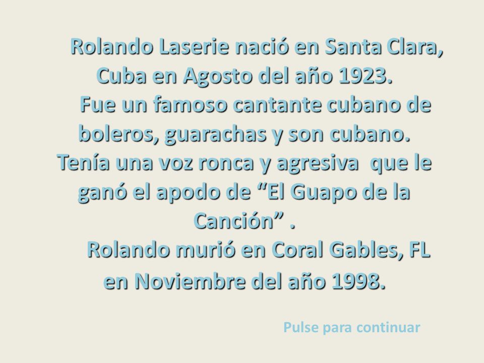 Rolando murió en Coral Gables, FL en Noviembre del año 1998.
