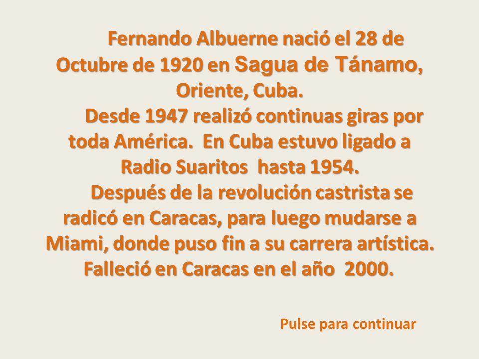 Fernando Albuerne nació el 28 de Octubre de 1920 en Sagua de Tánamo, Oriente, Cuba.