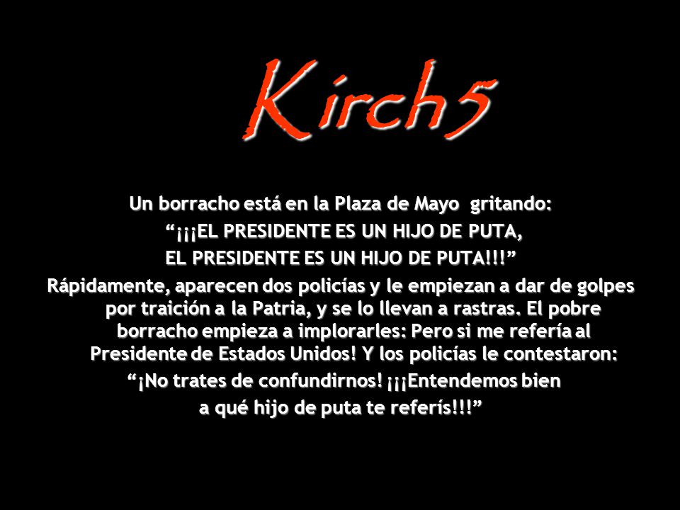 Kirch5 Un borracho está en la Plaza de Mayo gritando: