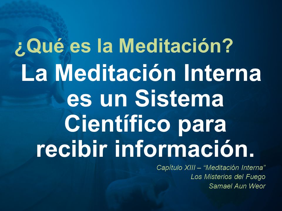 ¿Qué es la Meditación La Meditación Interna es un Sistema Científico para recibir información. Capítulo XIII – Meditación Interna