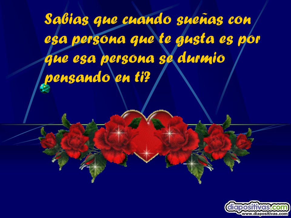 Sabias que cuando sueñas con esa persona que te gusta es por que esa persona se durmio pensando en ti