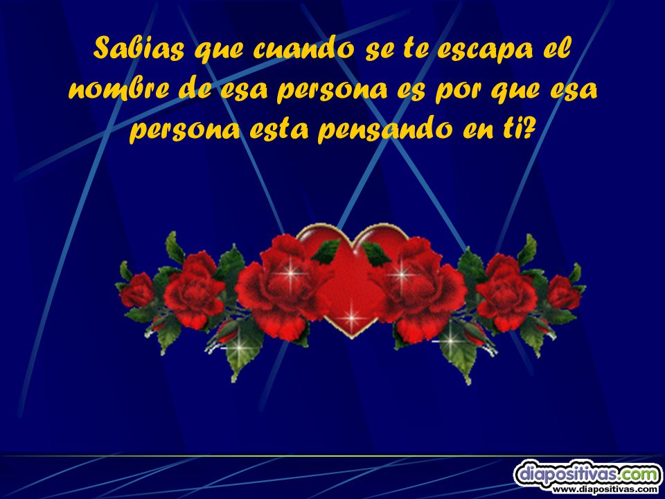 Sabias que cuando se te escapa el nombre de esa persona es por que esa persona esta pensando en ti