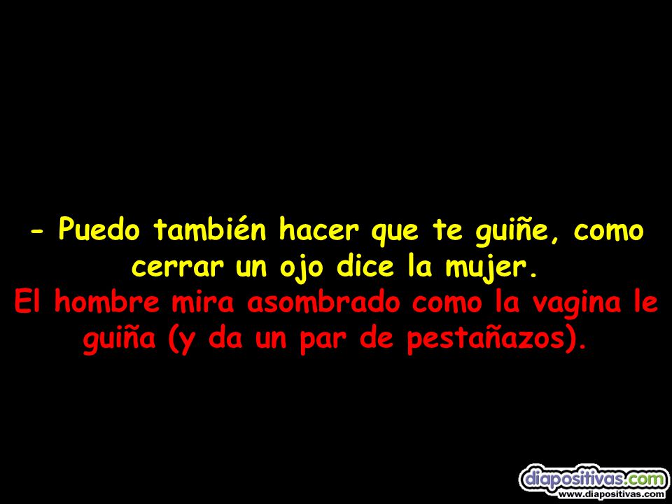 - Puedo también hacer que te guiñe, como cerrar un ojo dice la mujer
