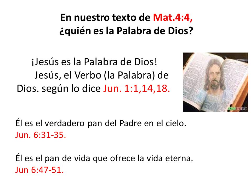 En nuestro texto de Mat.4:4, ¿quién es la Palabra de Dios