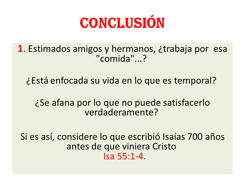CONCLUSIÓN 1. Estimados amigos y hermanos, ¿trabaja por esa comida ... ¿Está enfocada su vida en lo que es temporal