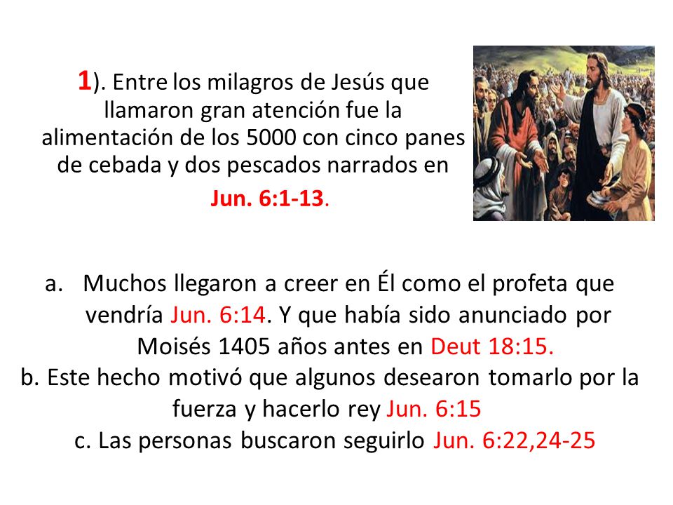 1). Entre los milagros de Jesús que llamaron gran atención fue la alimentación de los 5000 con cinco panes de cebada y dos pescados narrados en